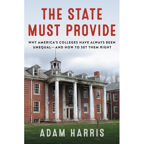 The State Must Provide: Why America's Colleges Have Always Been Unequal--And How to Set Them Right