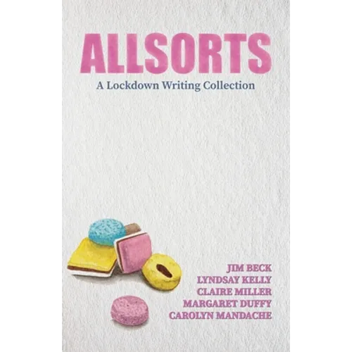 Allsorts: A Lockdown Writing Collection