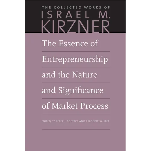 The Essence of Entrepreneurship and the Nature and Significance of Market Process