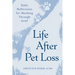 Life After Pet Loss: Daily Reflections for Working Through Grief