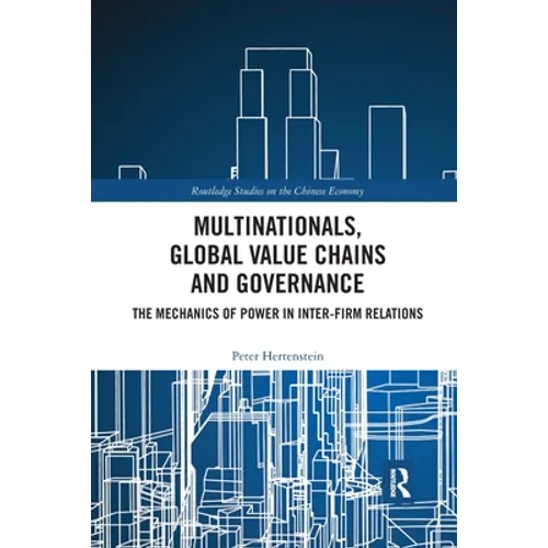 Multinationals, Global Value Chains and Governance: The Mechanics of Power in Inter-Firm Relations