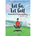 Let Go, Let Golf: Mindful Ways to Practice with Purpose