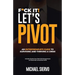 F*Ck It! Let's Pivot: An Entrepreneurs Guide to Surviving and Thriving in a Crisis