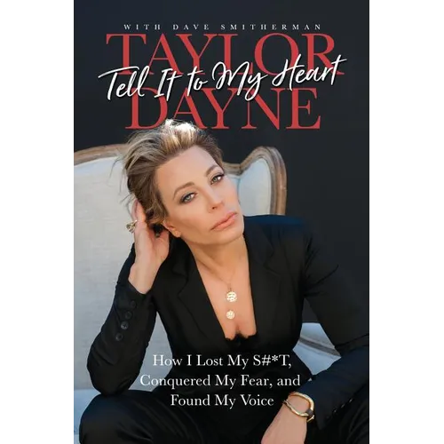 Tell It to My Heart: How I Lost My S#*t, Conquered My Fear, and Found My Voice