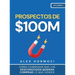 Prospectos de $100M: Cómo conseguir que los desconocidos quieran comprar lo que vendes: : Cómo conseguir que los desconocidos quieran comprar lo que v