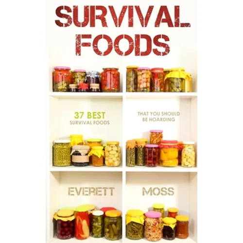 Survival Foods: 37 Best Survival Foods That You Should Be Hoarding