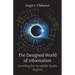 The Designed World of Information: Unveiling the Incredible Realm Beyond