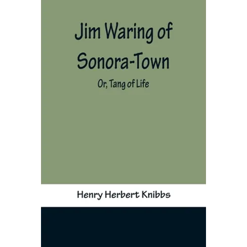 Jim Waring of Sonora-Town; Or, Tang of Life