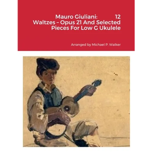 Mauro Giuliani: 12 Waltzes - Opus 21 And Selected Pieces For Low G Ukulele
