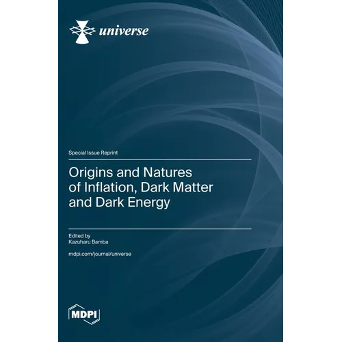 Origins and Natures of Inflation, Dark Matter and Dark Energy