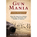 Gun Mania: A New Perspective - What We Must Do to Reduce Shootings, Homicides and Suicides in America