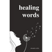Healing Words: A Poetry Collection For Broken Hearts