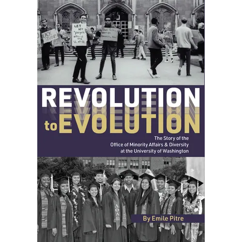 Revolution to Evolution: The Story of the Office of Minority Affairs & Diversity at the University of Washington