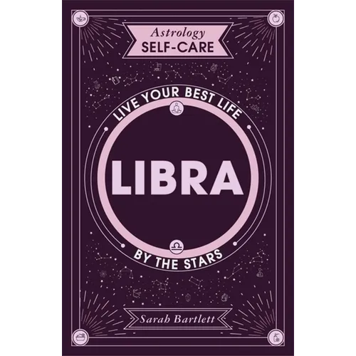 Astrology Self-Care: Libra: Live Your Best Life by the Stars