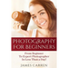 Photography For Beginners: From Beginner To Expert Photographer In Less Than a Day!