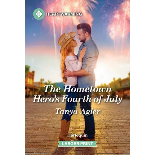 The Hometown Hero's Fourth of July: A Clean and Uplifting Romance