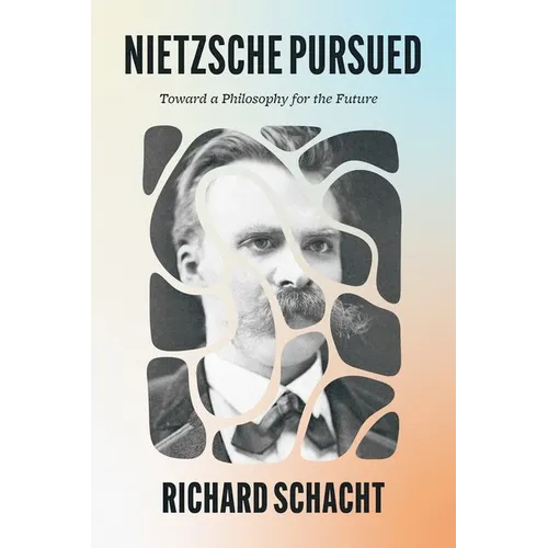 Nietzsche Pursued: Toward a Philosophy for the Future