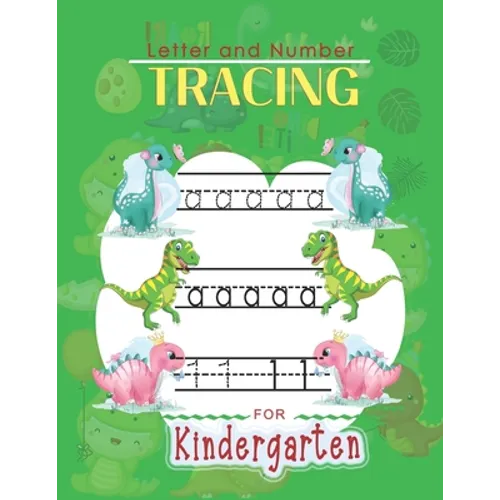 Letter and Number Tracing For Kindergarten: Learn to Print Dinosaur Workbook For Kids