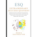 ESQ - Extraordinary Success Quotient(TM): Principles for an Amazing Psychological Power Beyond Intelligence, Emotions and Law of Attraction, that Allo