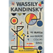 Wassily Kandinsky, A Biography: The Painter Who Made Colors Sing