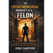 The Entrepreneurial Mindset of a Felon: How to Think Outside the Box When the System is Built to Keep You In