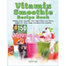 Vitamix Smoothie Recipe Book: 150 Recipes and Expert Tips for Healthy, Green, Vegetable, Fruit, High-Protein, Low-Calorie, Weight Loss, Detox, Vegan