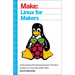 Linux for Makers: Understanding the Operating System That Runs Raspberry Pi and Other Maker Sbcs