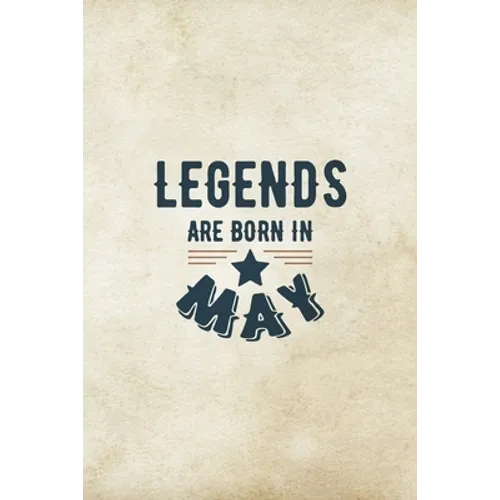 Legends Are Born In May: Birthday Gift for Men, Unique Present For Father Or Husband