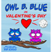 Owl B. Blue on Valentine's Day: A children's book about a little owl WHOOO is looking for friendship and love on Valentine's Day!