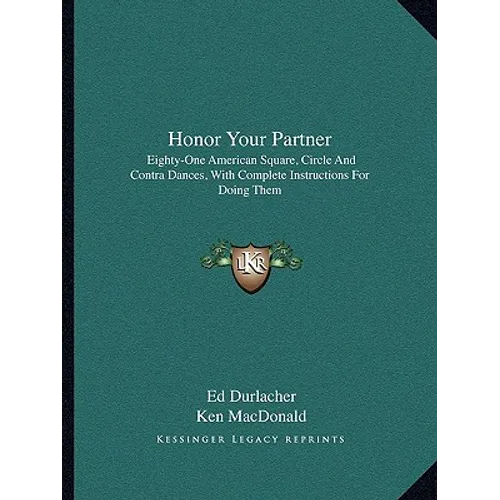 Honor Your Partner: Eighty-One American Square, Circle And Contra Dances, With Complete Instructions For Doing Them
