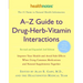 A-Z Guide to Drug-Herb-Vitamin Interactions Revised and Expanded 2nd Edition: Improve Your Health and Avoid Side Effects When Using Common Medications
