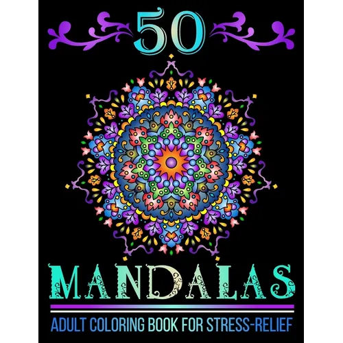 50 Mandalas: Mandala Designs Adult Coloring Book for Stress-Relief and Relaxation