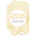 Sound Healing: How to Use Sound to Beat Stress and Anxiety