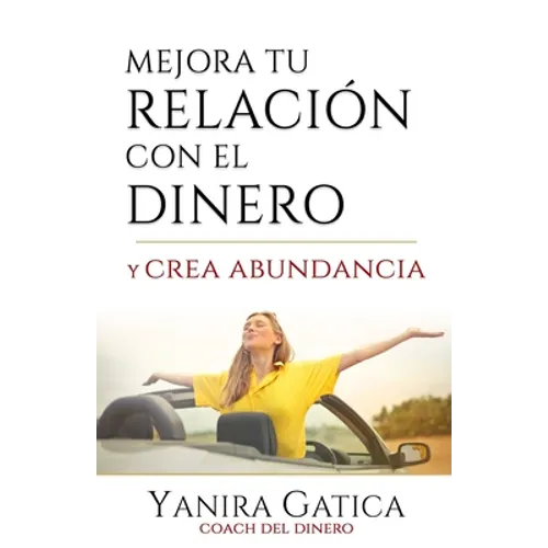 Mejora Tu Relación Con El Dinero Y Crea Abundancia
