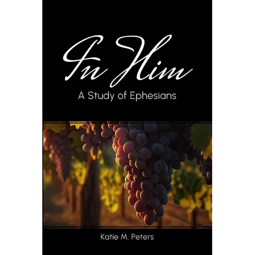 In Him: A Study of Ephesians
