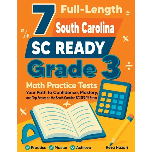 7 Full-Length South Carolina SC READY Grade 3 Math Practice Tests: Your Path to Confidence, Mastery, and Top Scores on the South Carolina SC READY Exa