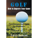 Golf: How to Improve Your Game: The Ultimate Golf Guide for Beginners