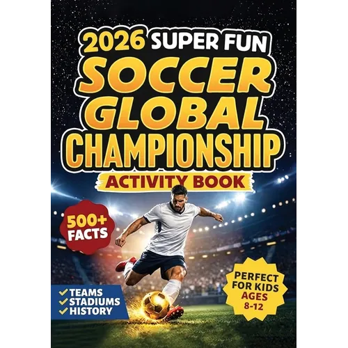 2026 Super Fun Soccer Global Championship Activity Book for Kids Ages 8-12: 500+ Facts Of The Ultimate Soccer Tournament History, Records, Stadiums