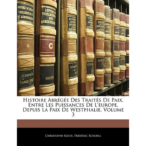Histoire Abrégée Des Traités de Paix, Entre Les Puissances de l'Europe, Depuis La Paix de Westphalie, Volume 3