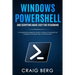 Windows Powershell and Scripting Made Easy For Sysadmins: A Comprehensive Beginners Guide To Windows Powershell And Scripting To Automate Tasks And En
