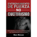 Entrenamiento de fuerza NO culturismo: Cómo desarrollar músculo y perder grasa...sin transformarse en un culturista
