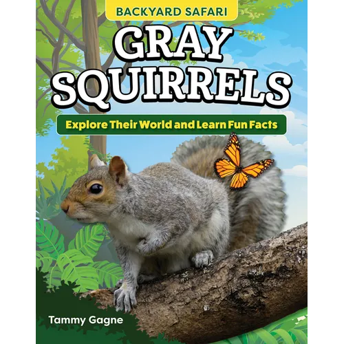Kids' Backyard Safari: Gray Squirrels: Explore Their World and Learn Fun Facts