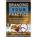 Branding Your Practice: A Comprehensive Guide to Building a Strong Brand in Health & Wellness