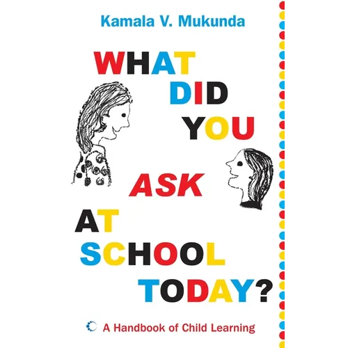 What Did You Ask at School Today: A Handbook of Child Learning Book 1