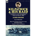 Kilpatrick and His Raid: the Career of a Notable Commander of Union Cavalry and His Raid Through Virginia, 1864, With Two Short Accounts of the Kilpat
