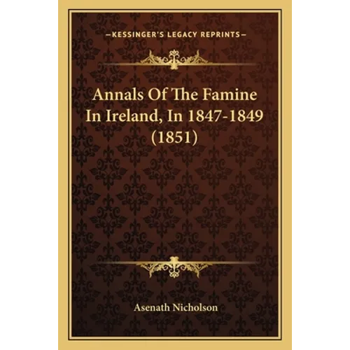 Annals Of The Famine In Ireland, In 1847-1849 (1851)