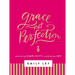 Grace, Not Perfection: Embracing Simplicity, Celebrating Joy (Tools and Strategies to Help You Simplify Your Space, Your Time, and Your Mind So You Ca