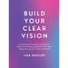 Build Your Clear Vision: A Creative and Strategic Workbook to Clarify Your Purpose and Build What's Next Using the C.L.E.A.R. Vision Framework