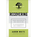 Recovering: From Brokenness and Addiction to Blessedness and Community