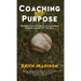 Coaching with Purpose: The Game Plan That Helps Coaches Build Winners on and Off the Field